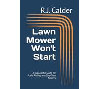 Lawn Mower Won't Start: A Diagnostic Guide for Push, Riding, and Zero-Turn Mowers (Engine Won't Start Series)
