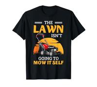 Lawn Mowing Humor The Lawn Isn't Going to Mow Itself T-Shirt