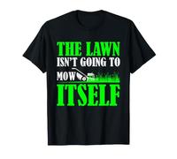 Lawn Mowing Humor The Lawn Isn't Going to Mow Itself T-Shirt