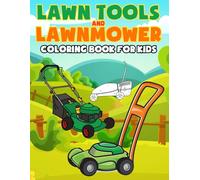Lawn Tools And Lawnmower Coloring Book For Kids: Teach kids about lawn care while they color lawnmowers, rakes, and other cool outdoor tools!
