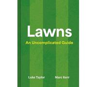 Lawns: A complete guide to lawncare, teaching you how to create, mow and maintain your lawn