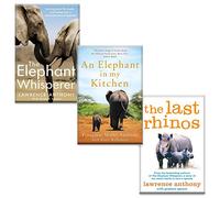 Lawrence Anthony 3 Books Collection Set (The Elephant Whisperer, An Elephant in My Kitchen & The Last Rhinos)