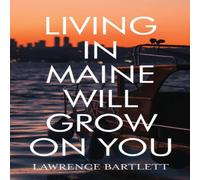 Lawrence Bartlett Living in Maine Will Grow on You Paperback Book Lawrence Bartlett Multicolor