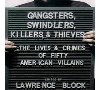Lawrence Block Gangsters, Swindlers, Killers, & Thieves: The Lives & Crimes Lawrence Block Multicolor