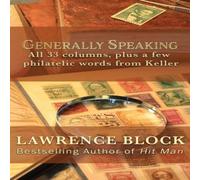 Lawrence Block Generally Speaking: All 33 columns, plus a few philatelic words Lawrence Block Multicolor