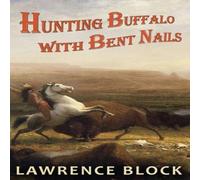 Lawrence Block Hunting Buffalo with Bent Nails Hardcover Book Lawrence Block Multicolor