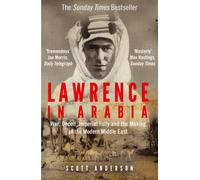 Lawrence in Arabia : War, Deceit, Imperial Folly and the Making of the Modern Middle East