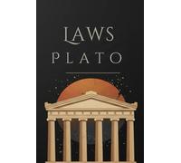 Laws: A Foundational Treatise on Justice, Governance, and the Ideal State by Plato