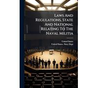 Laws And Regulations, State And National Relating To The Naval Militia