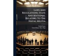Laws And Regulations, State And National Relating To The Naval Militia