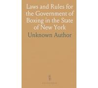 Laws and Rules for the Government of Boxing in the State of New York: Adopted by the New York State Athletic Commission, January, 1916