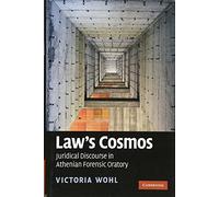 Law's Cosmos: Juridical Discourse in Athenian Forensic Oratory