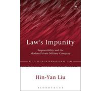 Law's Impunity: Responsibility and the Modern Private Military Company (Studies in International Law) by Hin-Yan Liu (2015-12-31)