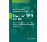 LAWS, LANGUAGE and LIFE: Howard Pattee’s classic papers on the physics of symbols with contemporary commentary: 7 (Biosemiotics, 7)