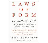 Laws of Form: The new edition of this classic with the first-ever proof of Riemans hypothesis by George Spencer-Brown (1-Sep-2008) Perfect Paperback
