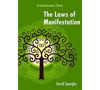 Laws Of Manifestation: A Consciousness Classic