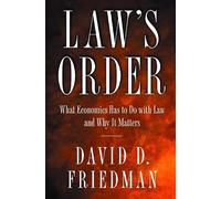 Law's Order: What Economics Has to Do with Law and Why It Matters