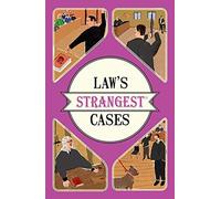 Law's Strangest Cases: Extraordinary but True Stories from Over Five Centuries of Legal History (Strangest series)