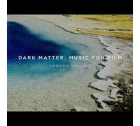 LAWSON ROLLINS - Dark Matter: Music For Film