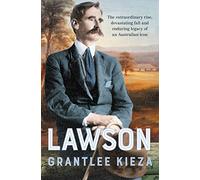Lawson: The compelling true story of the extraordinary rise, devastating fall and enduring legacy of celebrated writer & Australian icon, from the bestselling author of BANJO, BANKS and SISTER VIV
