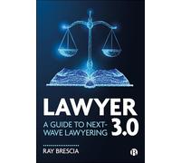 Lawyer 3.0: A Guide to Next-Wave Lawyering