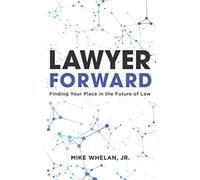 Lawyer Forward: Finding Your Place in the Future of Law