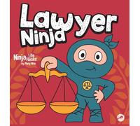 Lawyer Ninja: A Ninja Life Hacks Story About Using Words with Wisdom and Staying Calm Under Pressure: 127