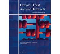 Lawyer’s Trust Account Handbook: A publication designed to aid lawyers in understanding the procedures and guidelines for trust accounts (Revised 11/2017)