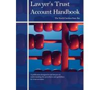 Lawyer’s Trust Account Handbook: A publication designed to aid lawyers in understanding the procedures and guidelines for trust accounts (Revised 11/2017)