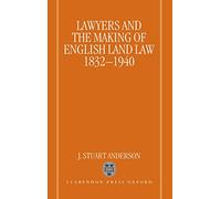 Lawyers and the Making of English Land Law 1832-1940