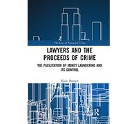 Lawyers and the Proceeds of Crime: The Facilitation of Money Laundering and its Control (The Law of Financial Crime)