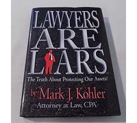 Lawyers Are Liars: The Truth About Protecting Our Assets