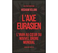 L'Axe Eurasien: L'Iran au cœur du nouvel ordre mondial: How the Empire Betrayed the Enlightenment (GEOPOLITIQUE)