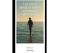 Lay Down Your Anxiety and Walk on Water: Walking on Water