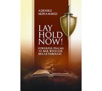 Lay Hold Now!: Powerful Psalms to War with for Breakthrough
