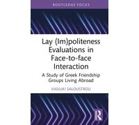 Lay (Im)politeness Evaluations in Face-to-face Interaction : A Study of Greek Friendship Groups Living Abroad