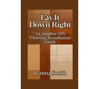Lay It Down Right: A Complete DIY Flooring Installation Guide
