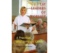 Lay Leaders of Worship: A Practical and Spiritual Guide