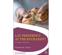 Lay Presidency at the Eucharist? An Anglican Approach (Affirming Catholicism)