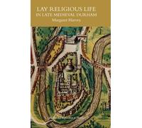 Lay Religious Life in Late Medieval Durham (Regions and Regionalism in History)