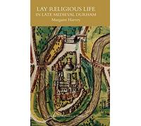 Lay Religious Life in Late Medieval Durham (Regions and Regionalism in History)