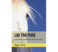Lay The Field: A Low-Risk Horse Racing Betting Strategy