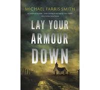 Lay Your Armour Down : A Southern Noir of bounty hunters, a child with a secret, and a job that turns bloody