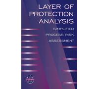 Layer of Protection Analysis : Simplified Process Risk Assessment