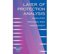 Layer of Protection Analysis: Simplified Process Risk Assessment (A CCPS Concept Book)