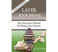 Layer Your Novel: The Innovative Method for Plotting Your Scenes: 7 (The Writer's Toolbox Series)
