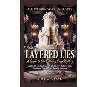 Layered Lies : A Sugar & Sin Culinary Cozy Mystery: A Baker-Turned-Sleuth Uncovers Killer Tiers, Fondant Fraud, and Family Secrets