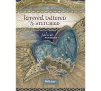 Layered, Tattered and Stitched: A Fabric Art Workshop
