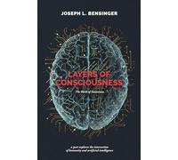 Layers of Consciousness: The Birth of Awareness: a poet explores the intersection of humanity and artificial intelligence (Signal and Soul)