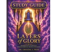 Layers of Glory Study Guide: Reformation of Identity Through Biblical Truth & Testimony